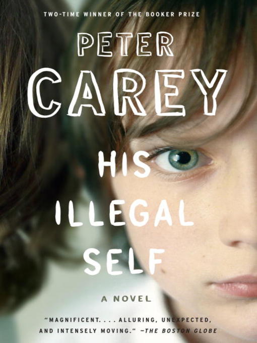 Title details for His Illegal Self by Peter Carey - Available